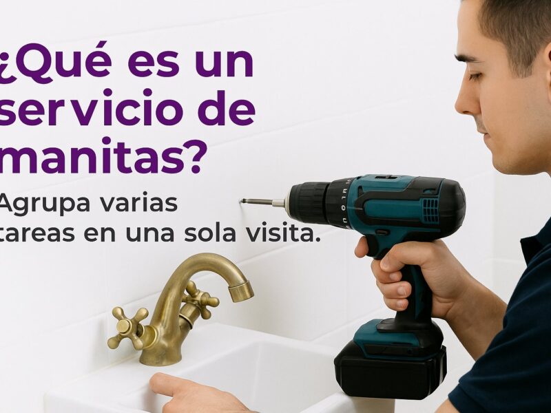 ¿Qué es el servicio de manitas y cuándo te conviene contratarlo?
